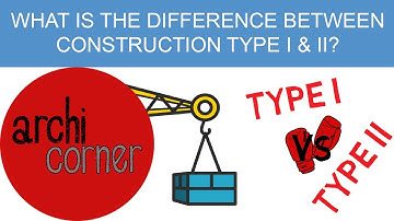 AC 016 - What is the difference between Construction Type I and Type II per the IBC?