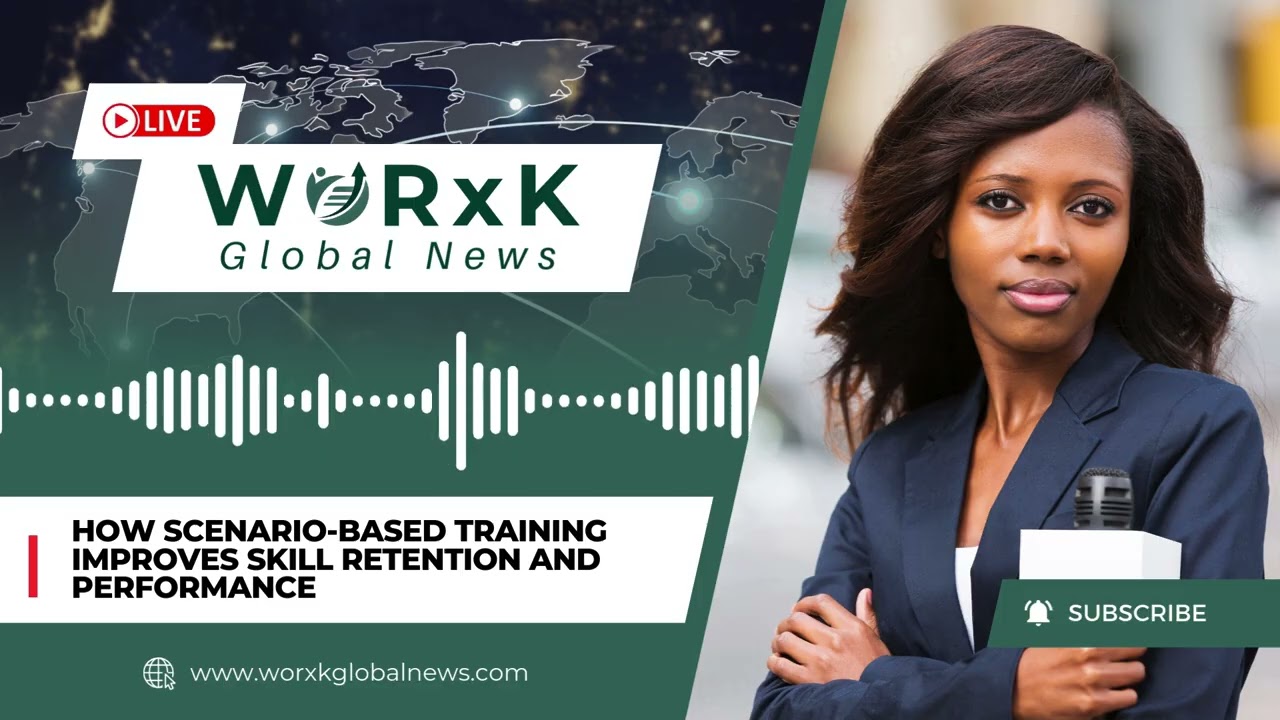 Scenario-Based Training: How It Boosts Skills and Job Performance | WORxK Global News