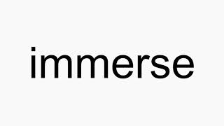 How to pronounce immerse