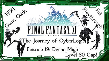 A Guide to FFXI - The Journey of CyberLogic - Episode 19 - Divine Might - Level 80 Cap