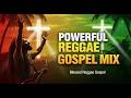Very Powerful Reggae Gospel Worship Mix | Count Your Blessings | Roots Christian Reggae Praise