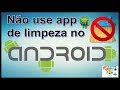 Não use app de limpeza no android!