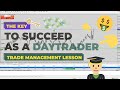 THE KEY TO SUCCEED AS A DAYTRADER - SECRET TO HIGH RISK TO REWARD TRADES - TRADE MANAGEMENT LESSON