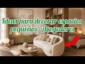 Buscando ideas para decorar espacios pequeños acogedores