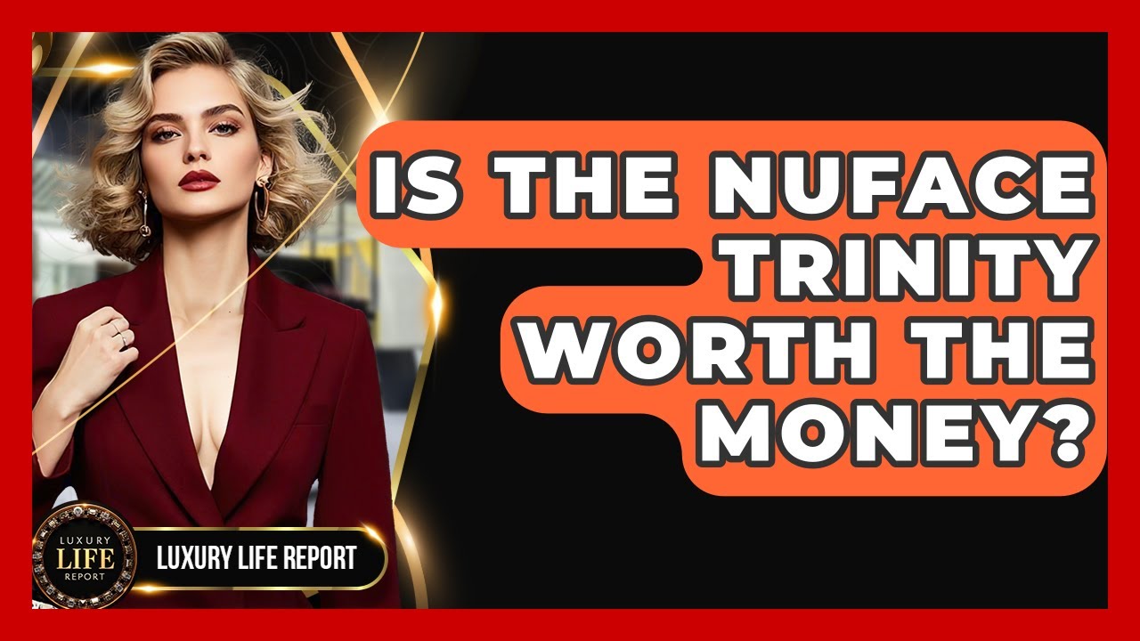 Is The NuFace Trinity Worth The Money? - Luxury Life Report