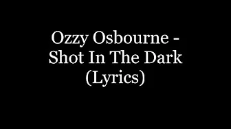 Ozzy Osbourne - Shot In The Dark (Lyrics HD) Ozzy Osbourne - Shot In The Dark (Lyrics HD)
