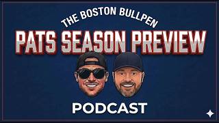 Patriots Season Preview: Roster Breakdown, Over/Unders & Predictions | The Boston Bullpen Podcast