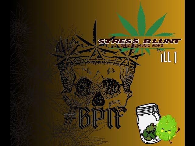 #BPTF - Stress Blunt ft. iLL J (Official Music Video) class=