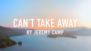 Can't Take Away by Jeremy Camp [Lyric Video]