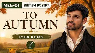 MEG-01 British Poetry | To Autumn Explained | John Keats | IGNOU Full Lecture