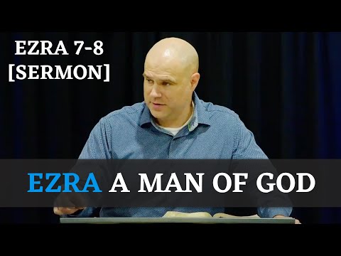 Ezra A Man Of God Ezra 7 8 Sermon 