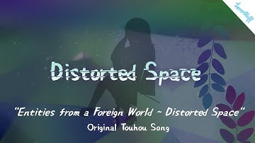 Entities from a Foreign World ~ Distorted Space (Original Touhou Song)