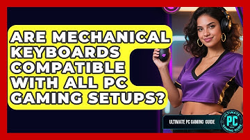 Are Mechanical Keyboards Compatible With All PC Gaming Setups? - Ultimate PC Gaming Guide