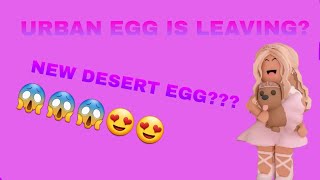 URBAN EGG IS LEAVING???😱😱(NEW ADOPT ME DESERT EGG??😍😍😱)