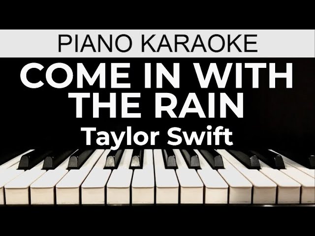 Come In With The Rain - Taylor Swift - Piano Karaoke Instrumental Cover with Lyrics