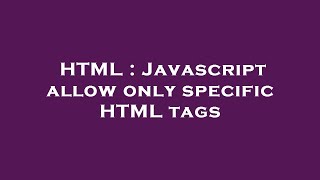 HTML : Javascript allow only specific HTML tags
