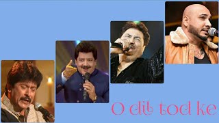 O dil tod ke by Attaullah khan, Udit narayan, Kumar Sanu, B praak