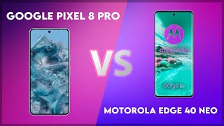 Google Pixel 8 Pro vs Motorola Edge 40 Neo Technical Comparison