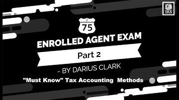 Enrolled Agent Exam-EA2-Tax Accounting Methods-Cash and Accrual basis taxpayers-Darius Clark i-75