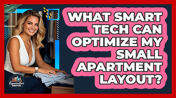 What **smart Tech** Can Optimize My **small Apartment Layout**? - Your Organization Mentor