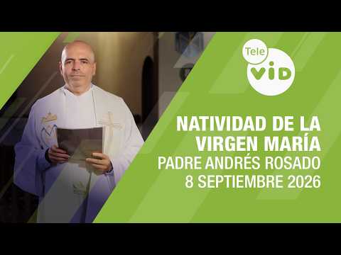 The Nativity of the Blessed Virgin Mary, September 8, 2026 🙏 Father Andrés Rosado | Tele VID