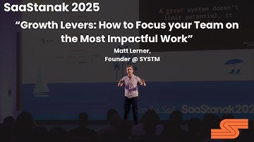 Matt Lerner: "Growth Levers: How to Focus your Team on the Most Impactful Work" @ SaaStanak 2025