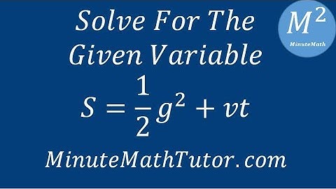Solve For The Given Variable S= 1/2 gt^2 + vt