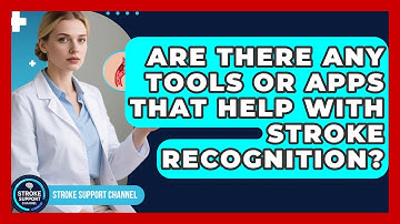Are There Any Tools or Apps That Help With Stroke Recognition? | Stroke Support Channel