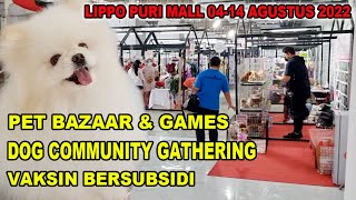 PET BAZAAR & GAMES DI LIPPO MALL PURI 04-14 AGUSTUS 2022