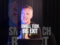 Small Tech, Big Exit #shorts