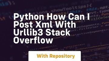python How can i post XML with urllib3 Stack Overflow