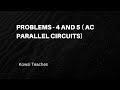 problem 4 and 5 ( AC Parallel Circuits)