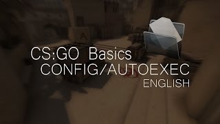 CS:GO Basics #1 Config/Autoexec 💾 [ENGLISH]