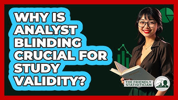 Why Is Analyst Blinding Crucial For Study Validity?