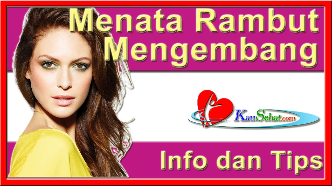 Menata RAMBUT Mengembang VIDEO Kesehatan Hidup Wanita Indonesia