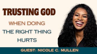 Nicole C. Mullen: Trusting God When Doing The Right Thing Hurts