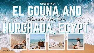 El Gouna & Hurghada 4K Walking tour