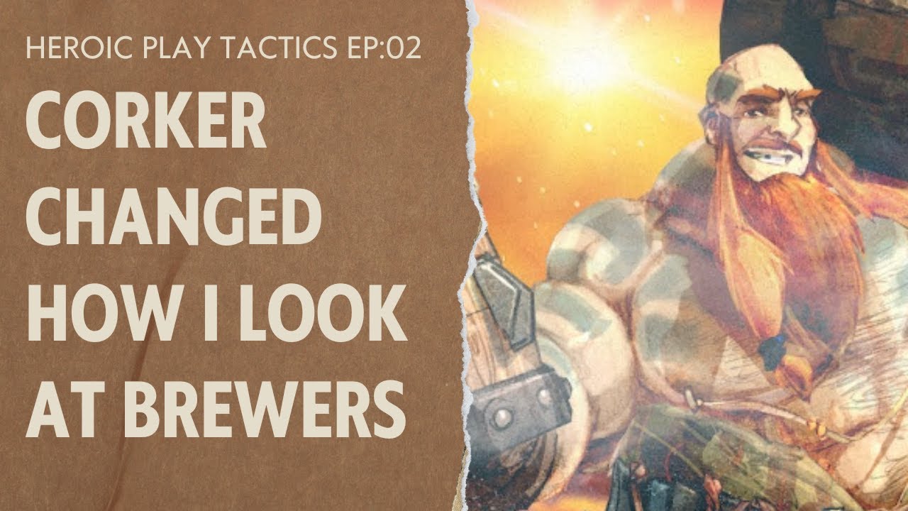 Corker Changed How I Look at Brewers | Heroic Play Tactics Ep:02