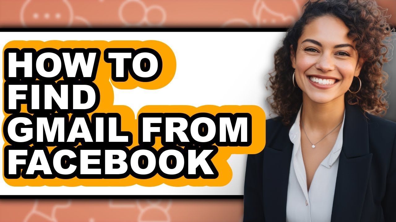How to Find Gmail from Facebook - Step by Step