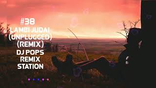 Lambi Judai Unplugged (Remix) DJ Pops