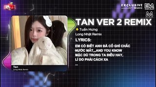 Tan - Long Nhật (Bản Hot Tikttok Remix) 🎶 Bây Giờ Đây Là Anh Muốn Hét, Nhớ Em Người Ơi Resimi