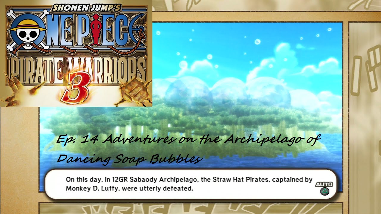 One Piece Pirate Warriors 3 PS3 Walkthrough - Ep. 14 Archipelago of Dancing Soap Bubbles