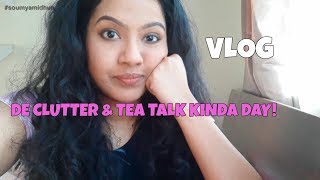 Declutter and Tea Talk Kinda Day | Soumya Midhun