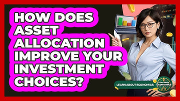 How Does Asset Allocation Improve Your Investment Choices? - Learn About Economics