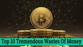 Top 10 Tremendous Wastes Of Money