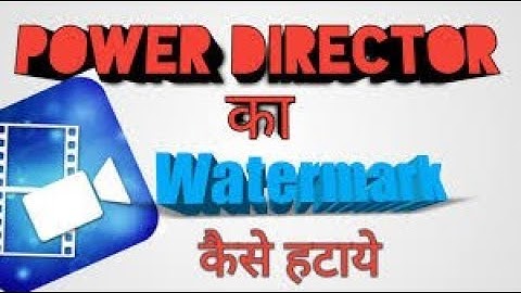 How to Remove Watermark from Powerdirector Video Editing Android Apps 2018