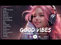 Good Energy🌻Chill music to start your day - Tiktok Trending Songs 2024