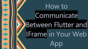 How to Communicate Between Flutter and IFrame in Your Web App