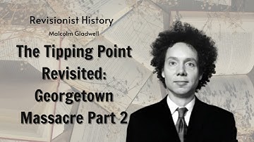 The Tipping Point Revisited: Georgetown Massacre Part 2| | The Gladwell Files