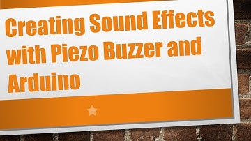 Creating Sound Effects with Piezo Buzzer and Arduino